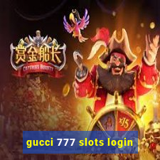 gucci 777 slots login